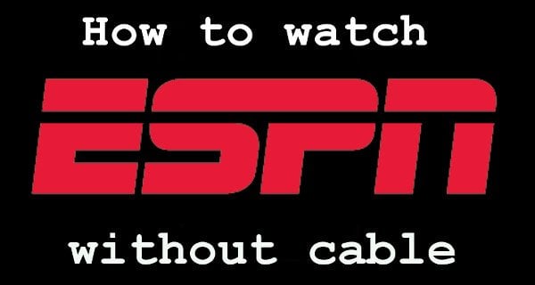Watch ESPN without cable [Top 5 Options] Cord Cutting